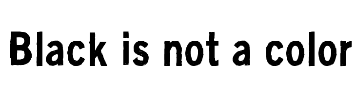 Black is not a color Font