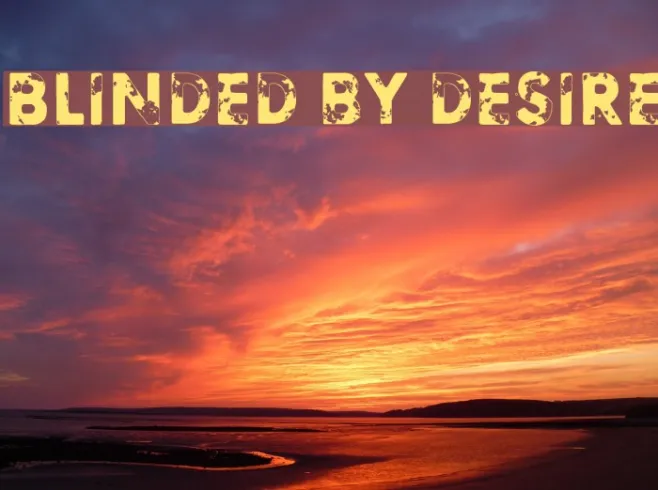 Blinded by desire Example 2