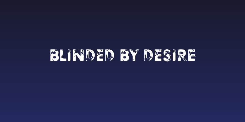 Blinded by desire Social Header