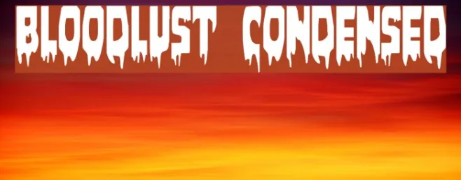 Bloodlust Condensed Example 1