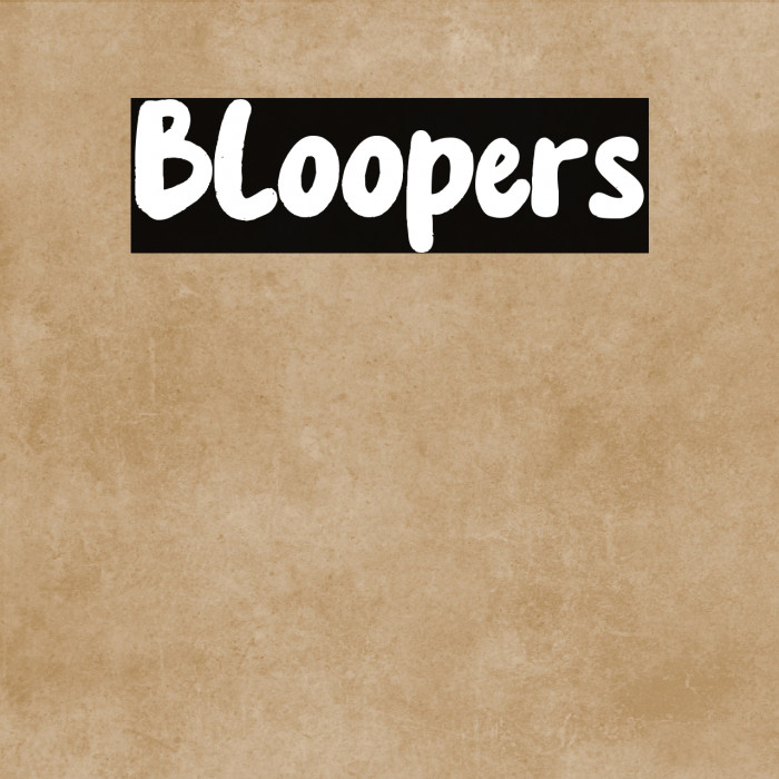 Bloopers Example 3