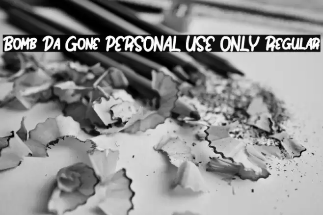 Bomb Da Gone PERSONAL USE ONLY Regular Font examples