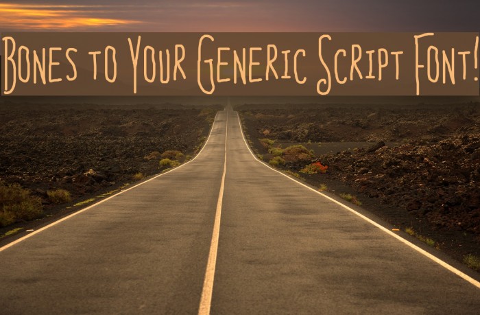 Bones to Your Generic Script Font! Example 1