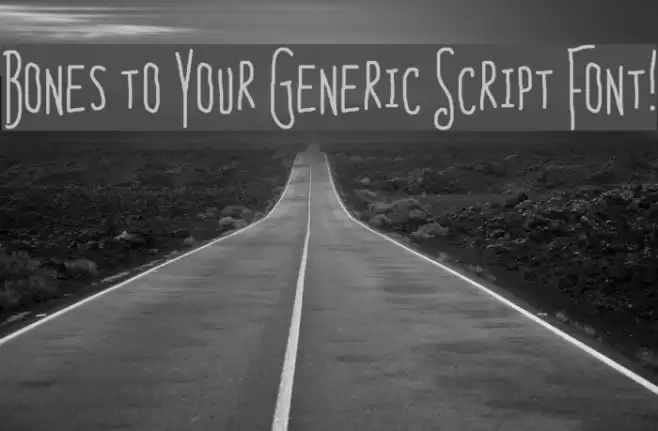 Bones to Your Generic Script Font! Font examples