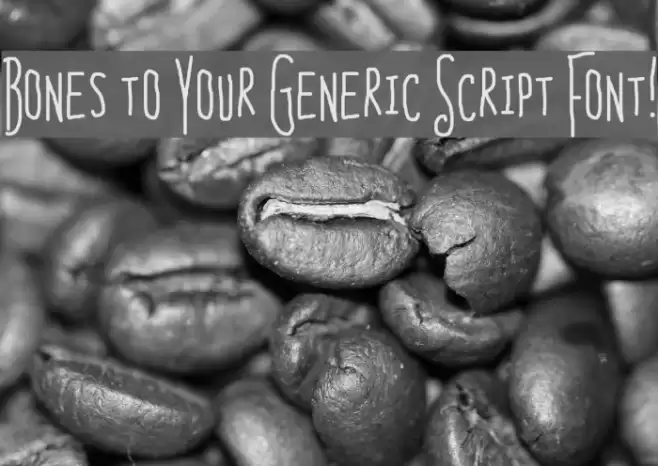 Bones to Your Generic Script Font! Font examples