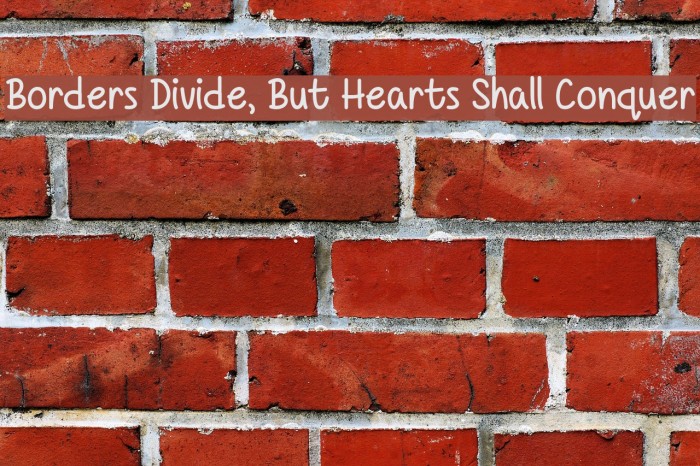 Borders Divide, But Hearts Shall Conquer Font examples