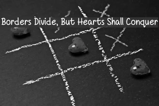 Borders Divide, But Hearts Shall Conquer フォント examples