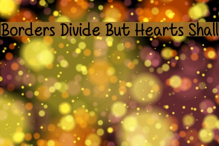 Borders Divide But Hearts Shall Font examples