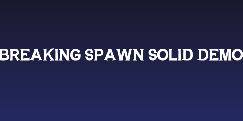 BREAKING SPAWN SOLID DEMO Social Header