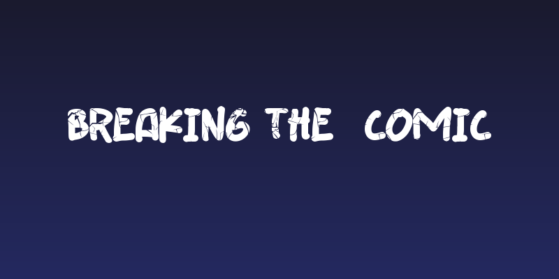 Breaking The  Comic Social Header