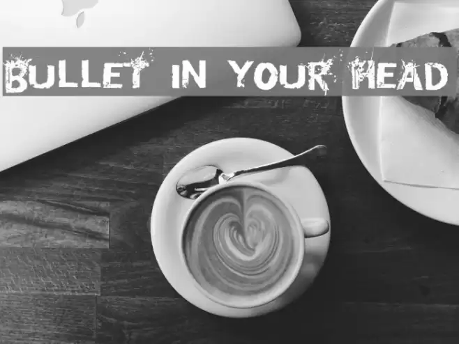 Bullet In Your Head Font examples