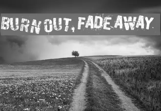 Burn out, fade away Font examples