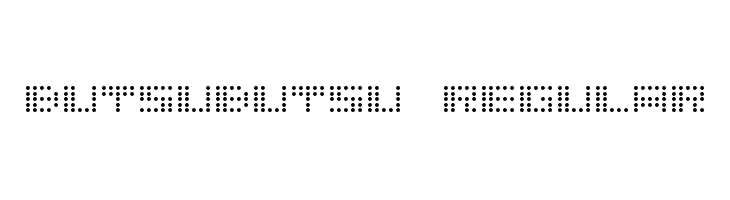 Butsubutsu Regular Font