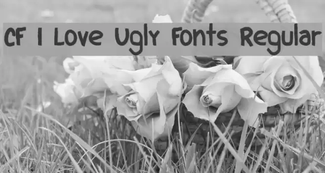 CF I Love Ugly Fonts Regular Font examples