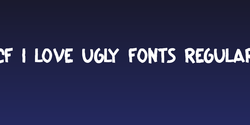 CF I Love Ugly Fonts Regular Social Header