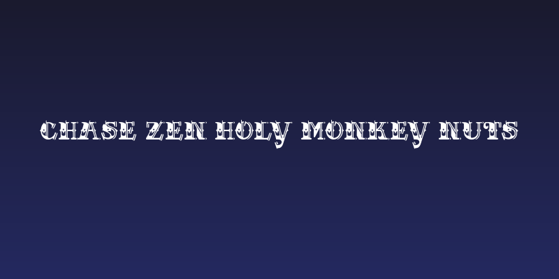CHASE ZEN HOLY MONKEY NUTS Social Header