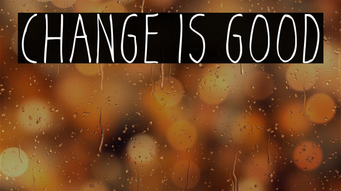 Change Is Good Example 1