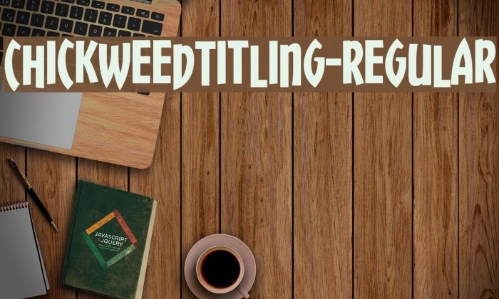 ChickweedTitling-Regular Font examples