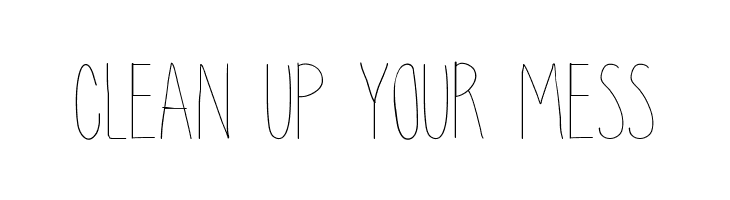 Clean Up Your Mess Sign
 - Clean Up Your Mess Font Ffonts Net