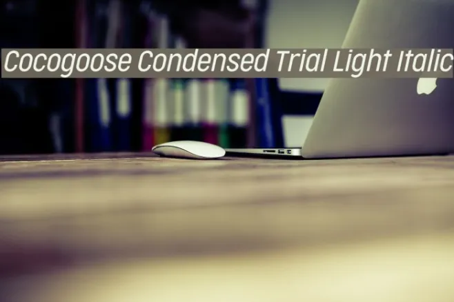 Cocogoose Condensed Trial Light Italic Example 3