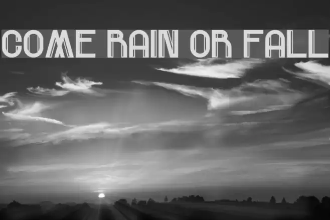 Come Rain Or Fall Font examples