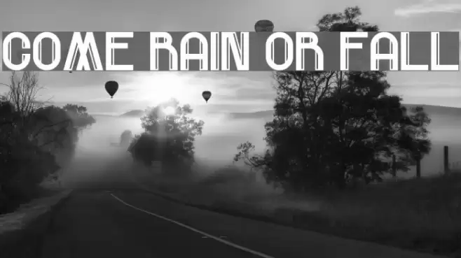 Come Rain Or Fall Font examples