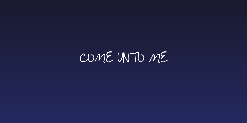 Come unto Me Social Header