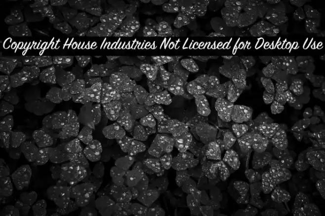 Copyright House Industries Not Licensed for Desktop Use Schriftart examples