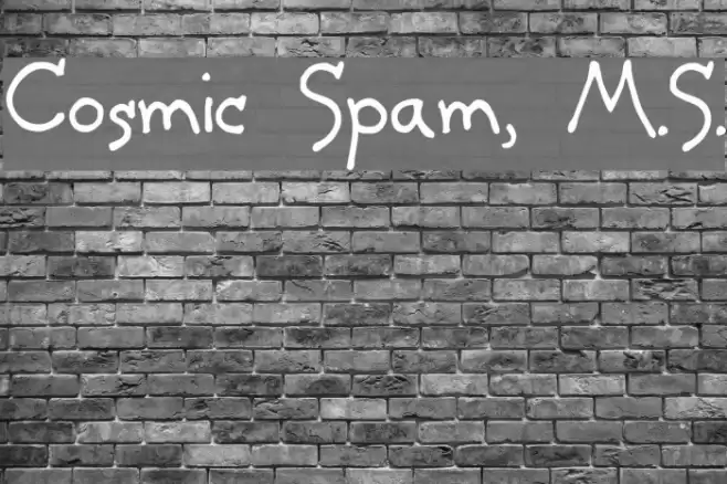 Cosmic Spam, M.S. Schriftart examples