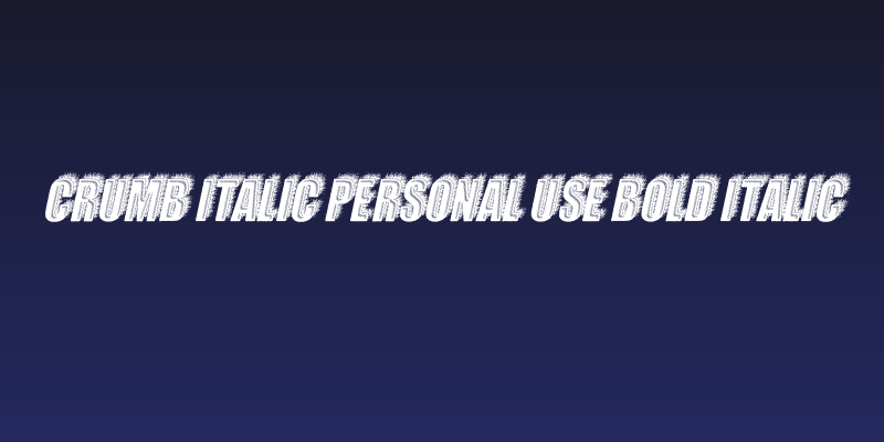 CRUMB ITALIC PERSONAL USE Bold Italic Social Header
