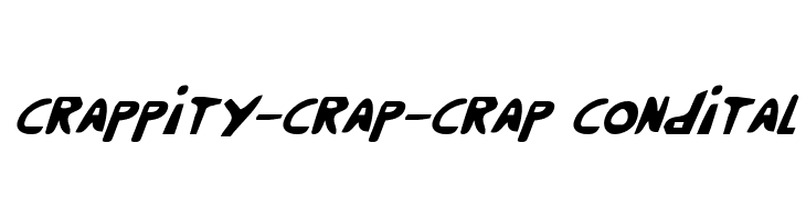 Crappity-Crap-Crap CondItal Font