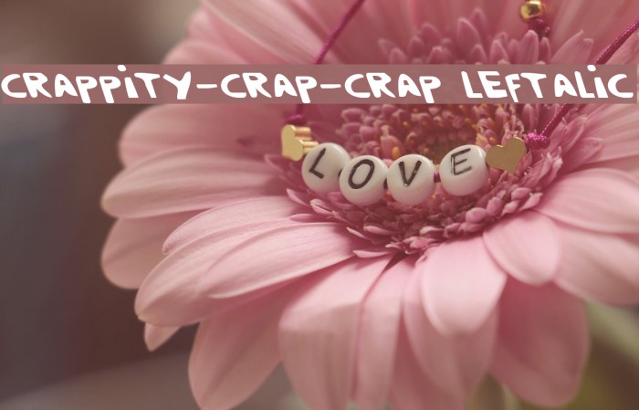 Crappity-Crap-Crap Leftalic Font examples