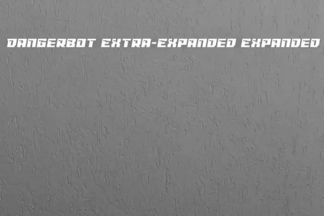 Dangerbot Extra-Expanded Expanded Font examples
