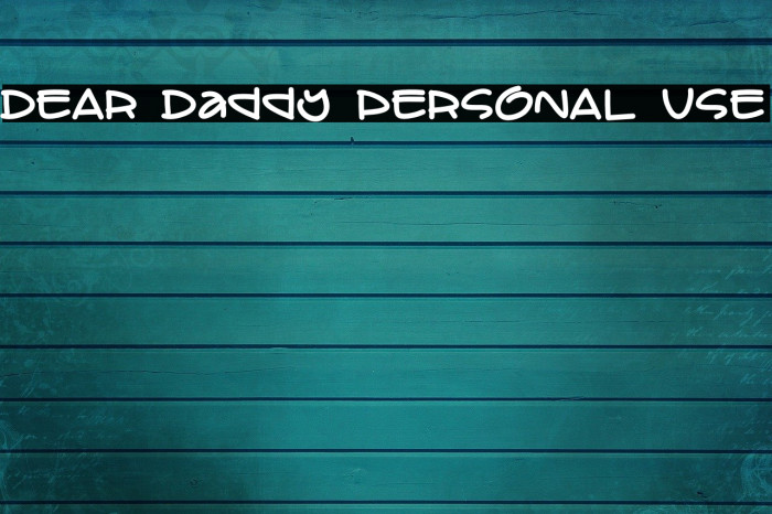 DEAR Daddy PERSONAL USE Font examples