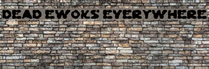 Dead Ewoks Everywhere Font examples