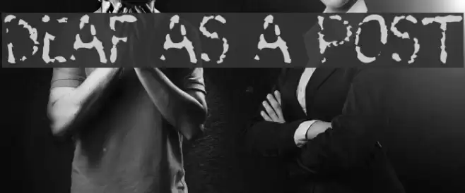 Deaf As A Post Fonte examples