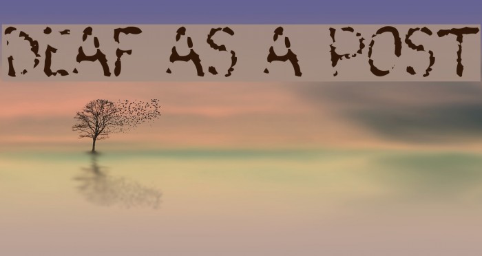 Deaf As A Post Fonte examples