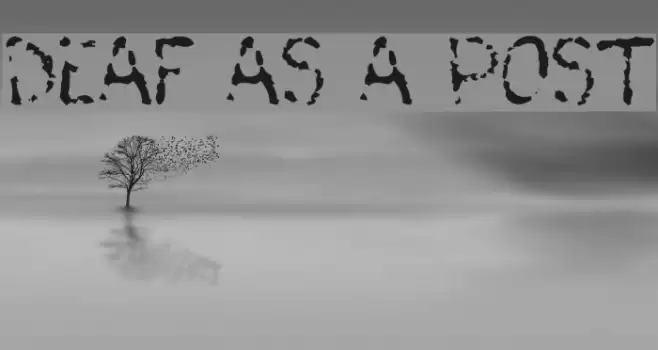 Deaf As A Post Fonte examples
