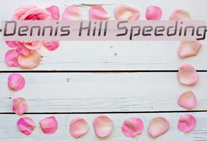 Dennis Hill Speeding Fuentes examples