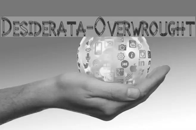 Desiderata-Overwrought Example 1