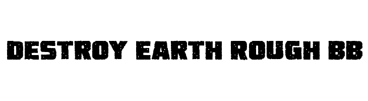 Destroy Earth Rough BB  नि: शुल्क फ़ॉन्ट्स डाउनलोड
