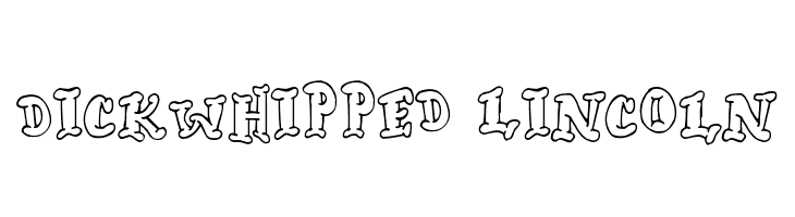 Dickwhipped Lincoln Font