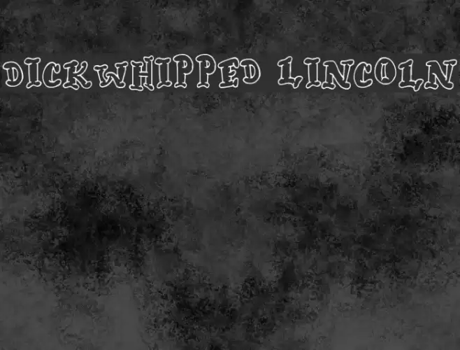 Dickwhipped Lincoln Font examples