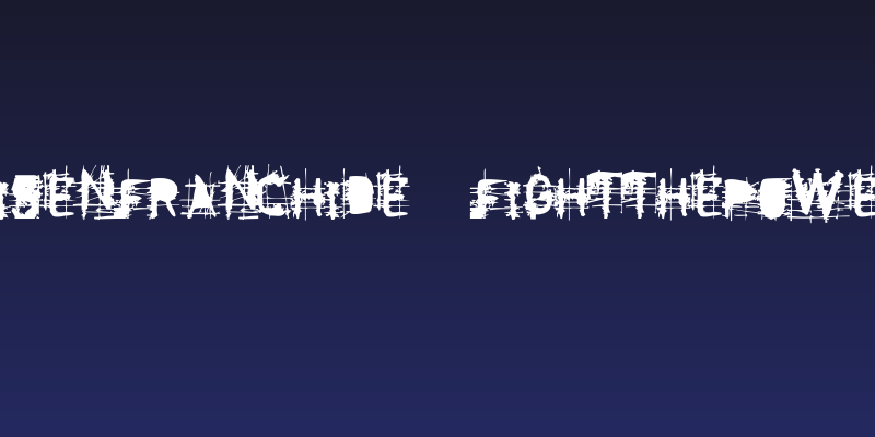 disenfranchide  fightthepower Social Header