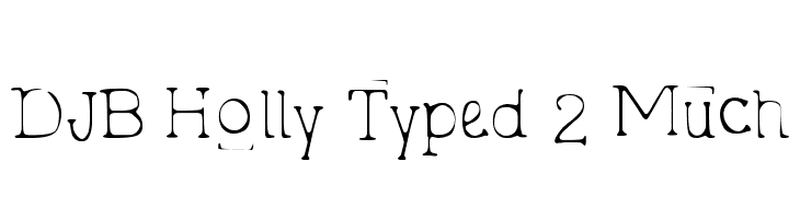 DJB Holly Typed 2 Much Font