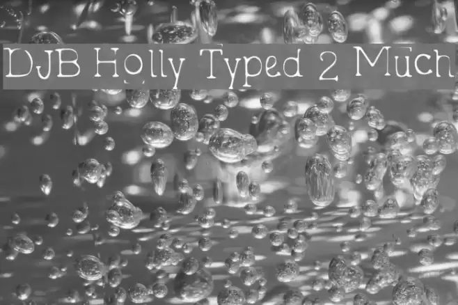 DJB Holly Typed 2 Much Font examples