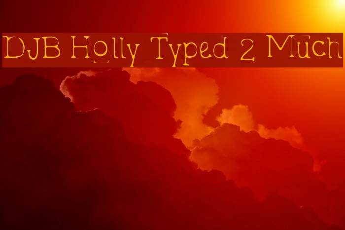 DJB Holly Typed 2 Much Font examples