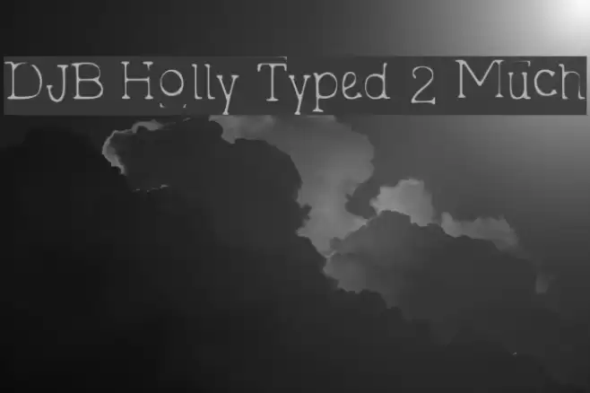 DJB Holly Typed 2 Much Font examples