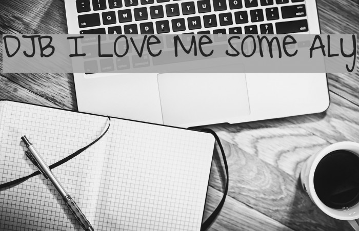DJB I Love Me Some Aly Font examples