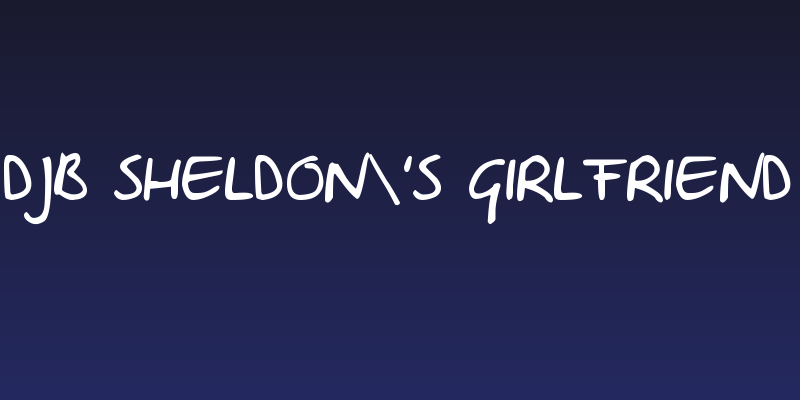 DJB Sheldon's Girlfriend Social Header